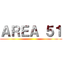 ＡＲＥＡ ５１ ()