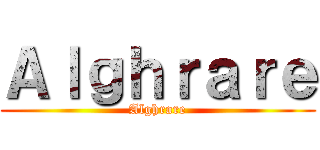 Ａｌｇｈｒａｒｅ (Alghrare)