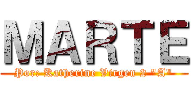 ＭＡＲＴＥ (Por: Katherine Virgen 2 "A")