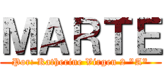 ＭＡＲＴＥ (Por: Katherine Virgen 2 "A")