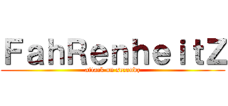 ＦａｈＲｅｎｈｅｉｔＺ (attack on secondz)