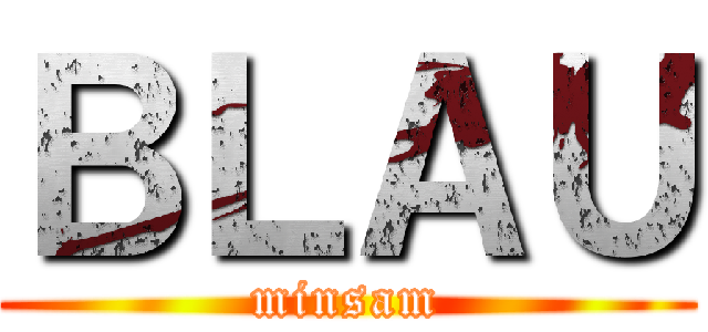 ＢＬＡＵ (minsam)