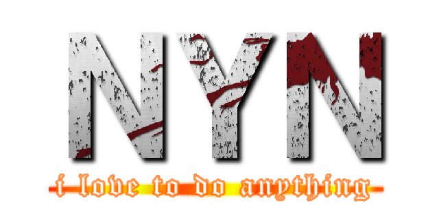 ＮＹＮ (i love to do anything)