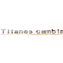 Ｔｉｔａｎｅｓ ｃａｍｂｉａｎｔｅｓｓ (attack on titan)