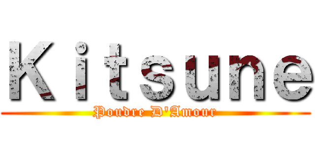 Ｋｉｔｓｕｎｅ (Poudre D'Amour)
