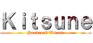 Ｋｉｔｓｕｎｅ (Poudre D'Amour)