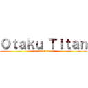 Ｏｔａｋｕ Ｔｉｔａｎ (attack on titan)