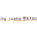 Ｎｇ Ｉｓａｎｇ Ｂａｔａｎｇ (isang pananaliksik)