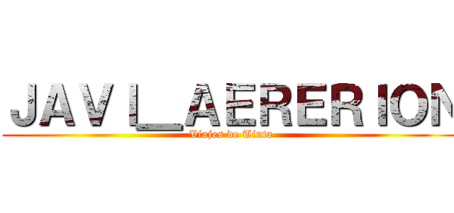 ＪＡＶＩ＿ＡＥＲＥＲＩＯＮ (Viajes de Tinta)