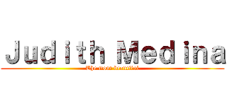 Ｊｕｄｉｔｈ Ｍｅｄｉｎａ (The most beautiful)