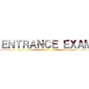 ＥＮＴＲＡＮＣＥ ＥＸＡＭ ()