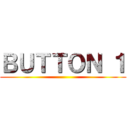 ＢＵＴＴＯＮ １ ()