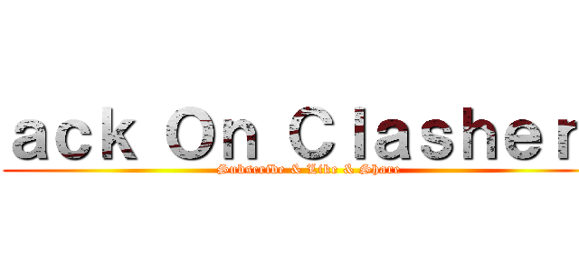 ａｃｋ Ｏｎ Ｃｌａｓｈｅｒｓ (Subscribe & Like & Share)