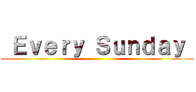  Ｅｖｅｒｙ Ｓｕｎｄａｙ  ()