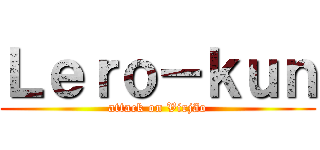 Ｌｅｒｏ－ｋｕｎ (attack on Virjão)