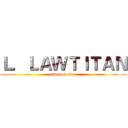 Ｌ．ＬＡＷＴＩＴＡＮ (attack on titan)