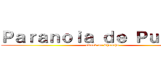 Ｐａｒａｎｏｉａ ｄｅ Ｐｕｅｒｋｏ (attack on Chancho)