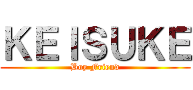 ＫＥＩＳＵＫＥ (Boy Friend)