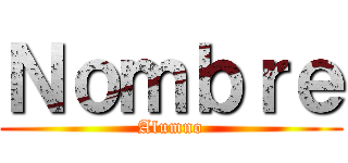 Ｎｏｍｂｒｅ (Alumno)