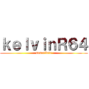 ｋｅｌｖｉｎＲ６４ (suscribete)