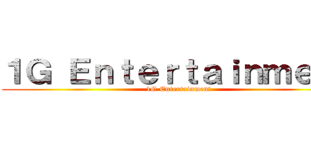 １Ｇ Ｅｎｔｅｒｔａｉｎｍｅｎｔ (1G Entertainment)