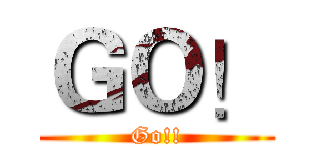 ＧＯ！ (Go!!)
