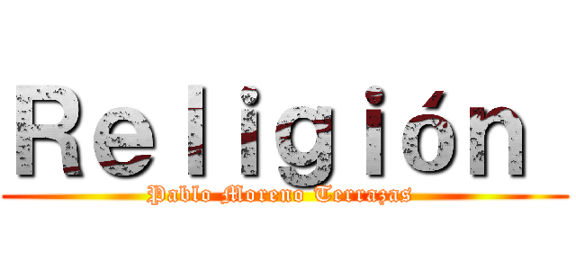 Ｒｅｌｉｇｉóｎ  (Pablo Moreno Terrazas )