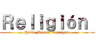 Ｒｅｌｉｇｉóｎ  (Pablo Moreno Terrazas )