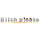 Ｂｉｔｃｈ ｐｌｅａｓｅ (FTWAYYY !!!)