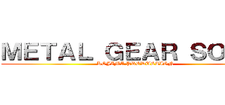 ＭＥＴＡＬ ＧＥＡＲ ＳＯＬＩＤ (KOJIMA PRODUCTION )
