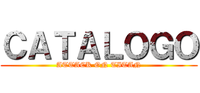 ＣＡＴＡＬＯＧＯ (ATTACK ON TITAN)