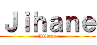 Ｊｉｈａｎｅ (Jihane)