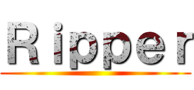 Ｒｉｐｐｅｒ ()
