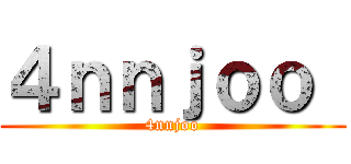 ４ｎｎｊｏｏ  (4nnjoo)