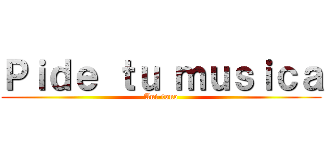 Ｐｉｄｅ ｔｕ ｍｕｓｉｃａ (Ani-tono)