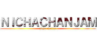 ＮＩＣＨＡＣＨＡＮＪＡＭ (nicha  chanjam)