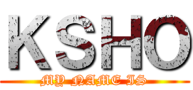 ＫＳＨＯ (MY NAME IS)
