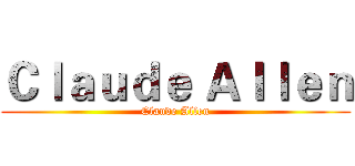 Ｃｌａｕｄｅ Ａｌｌｅｎ (Claude Allen)