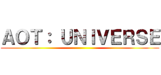 ＡＯＴ： ＵＮＩＶＥＲＳＥ ()