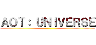 ＡＯＴ： ＵＮＩＶＥＲＳＥ ()