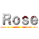 Ｒｏｓｅ ()