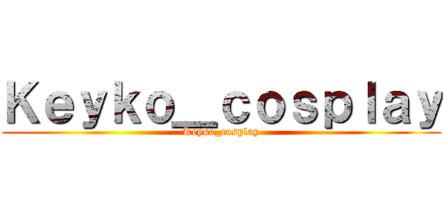 Ｋｅｙｋｏ＿ｃｏｓｐｌａｙ (Keyko_cosplay)