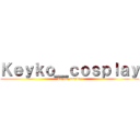 Ｋｅｙｋｏ＿ｃｏｓｐｌａｙ (Keyko_cosplay)
