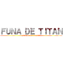 ＦＵＮＡ ＤＥ ＴＩＴＡＮ (FUNAS: EL ANIME)