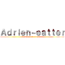 Ａｄｒｉｅｎ－ｅａｔｔｅｒ (He will eat all croissants)