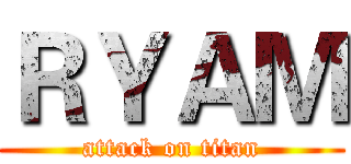 ＲＹＡＭ (attack on titan)