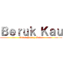 Ｂｅｒｕｋ Ｋａｕ (Editor Paling Malas)