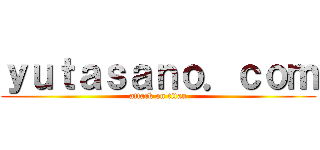 ｙｕｔａｓａｎｏ．ｃｏｍ (attack on titan)