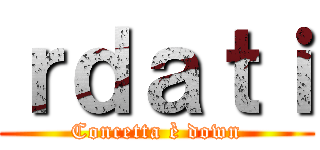 ｒｄａｔｉ (Concetta è down)