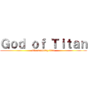 Ｇｏｄ ｏｆ Ｔｉｔａｎ (The founding titan)